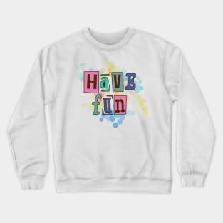 Have fun, life fun Crewneck Sweatshirt